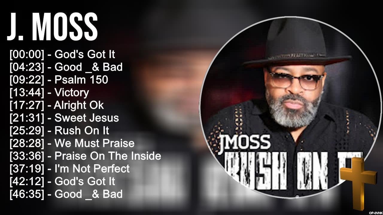 J . M o s s Greatest Hits ~ Top Praise And Worship Songs