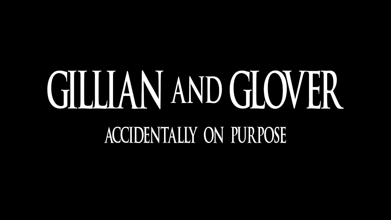 GILLIAN & GLOVER | Accidentally On Purpose