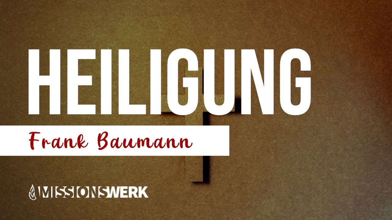 Heiligung Teil 1 - Fundamente und Grundlagen | Frank Baumann