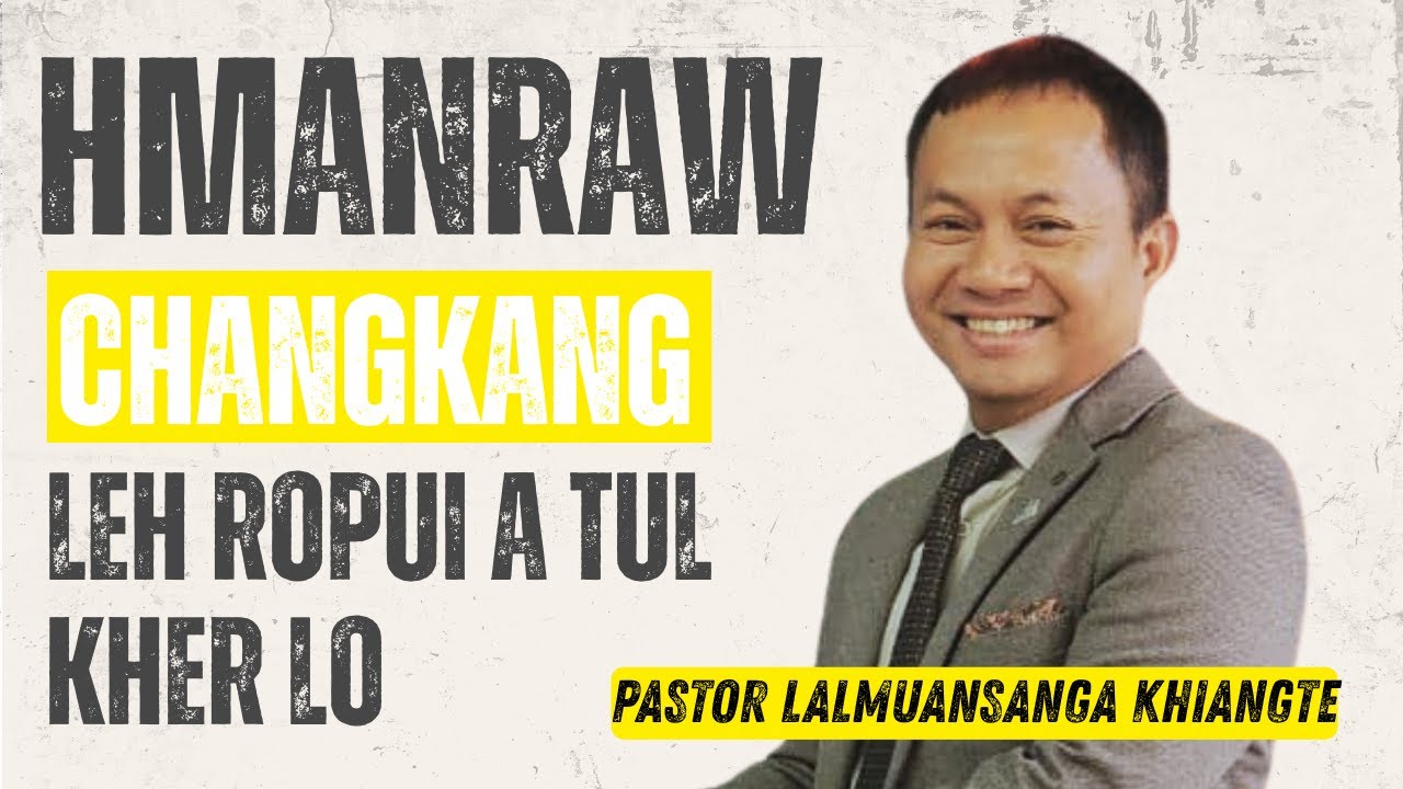 Hmanraw changang leh ropui a tul kher lo | Beiseina Daifim