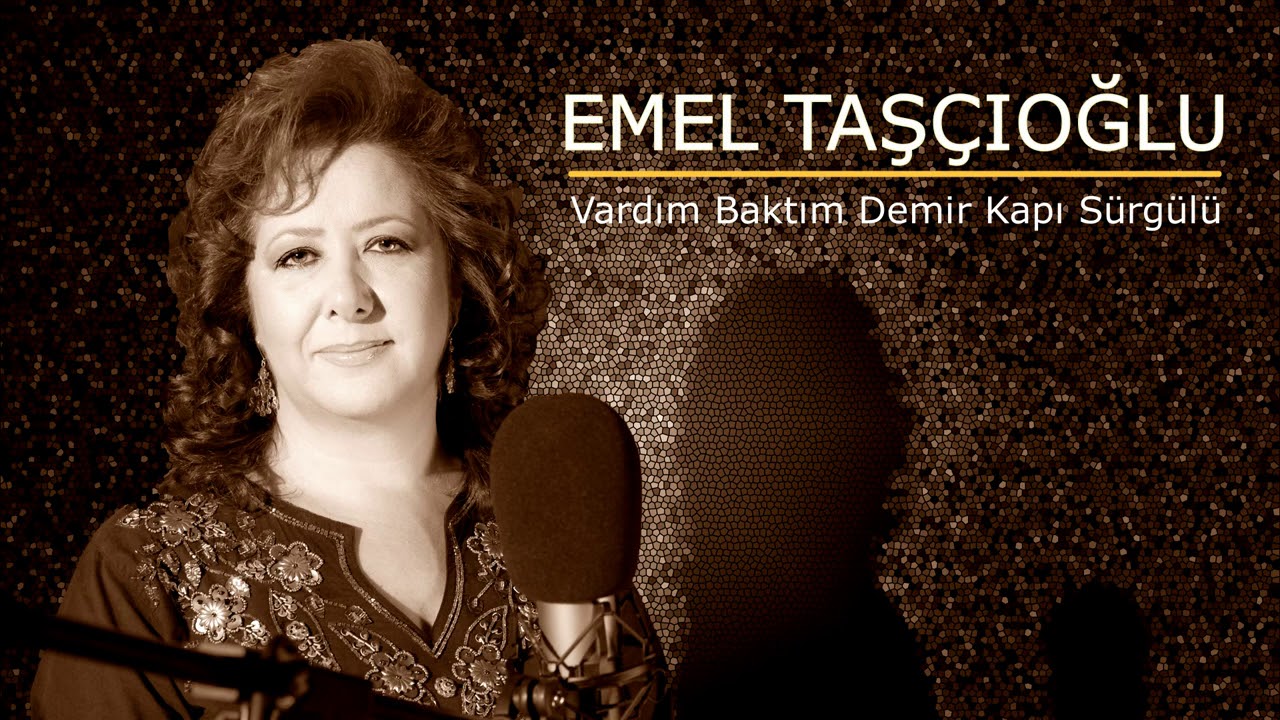 Emel Taşçıoğlu - Vardım Baktım Demir Kapı Sürgülü