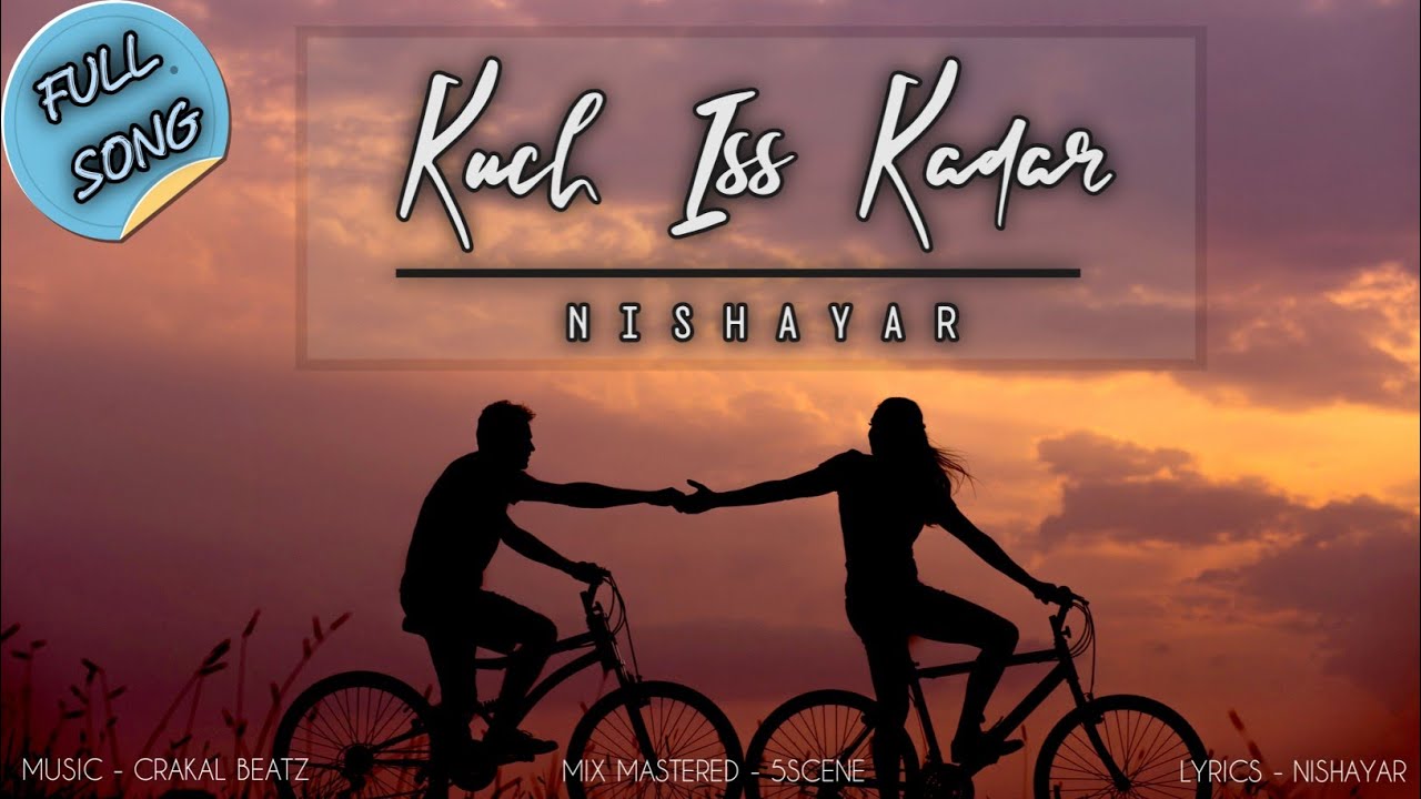 Kuch Iss Kadar | Latest Hindi Romantic Love Rap Song 2020 | Nishayar