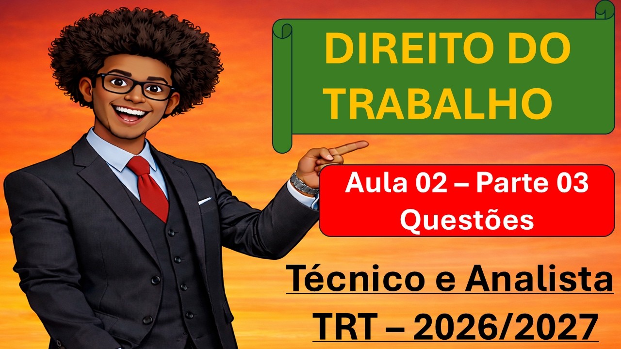 TRT 2026/2027 - Questões - Aula 02 Parte 03 - O Que Realmente Cai na Prova - Direito do Trabalho