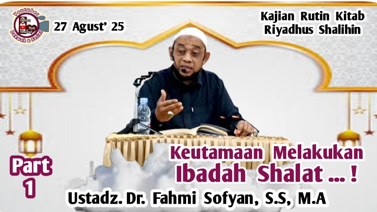 Keutamaan Melakukan Ibadah Shalat ... ! Part 1. #Ustadz.Dr.Fahmi.Sofyan,SS,MA.