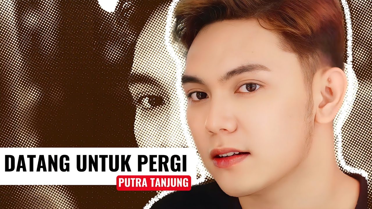 PUTRA TANJUNG - DATANG UNTUK PERGI (Elvi Sukaesih)