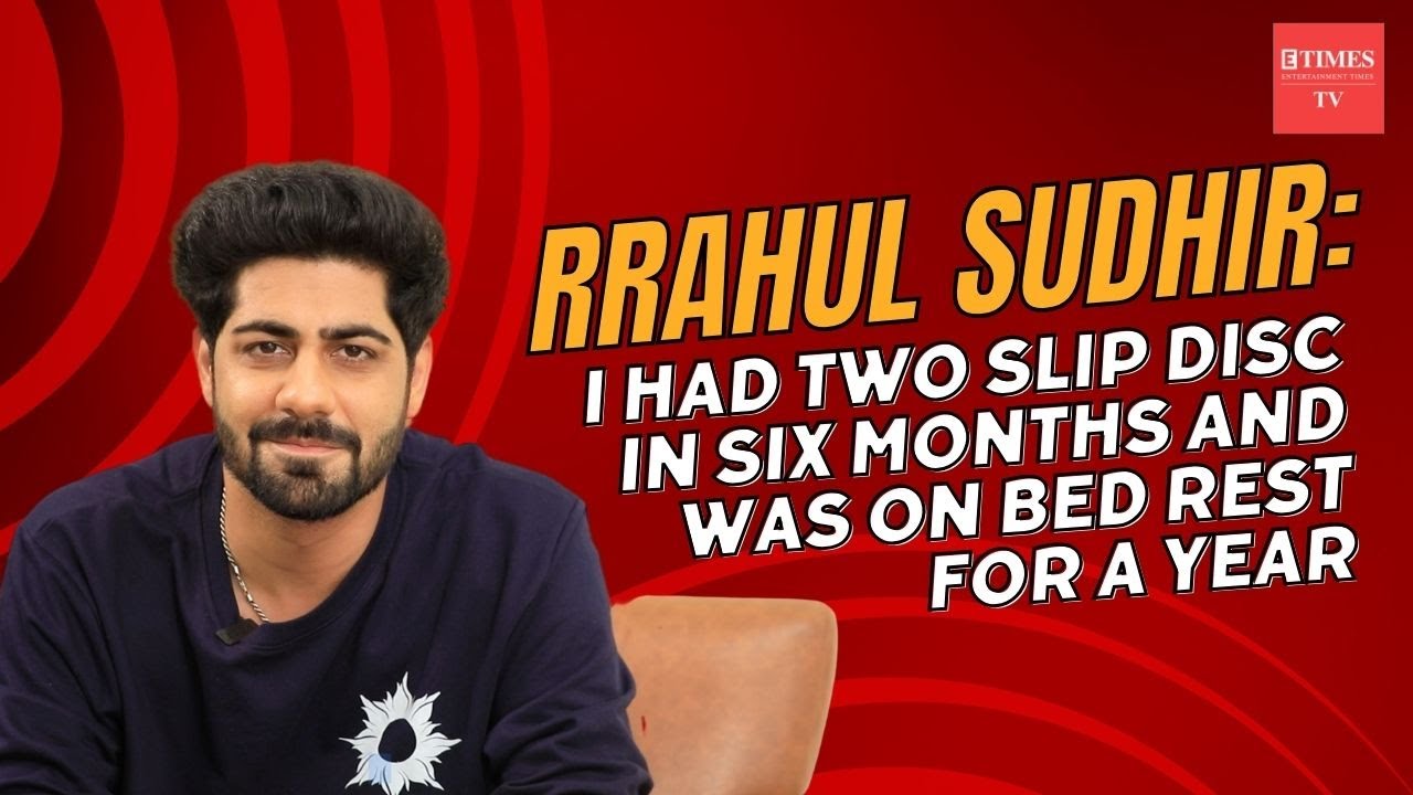 Rrahul Sudhir on suffering slipped disc, losing KKK due to injury & dull phase post Ishq Mein....