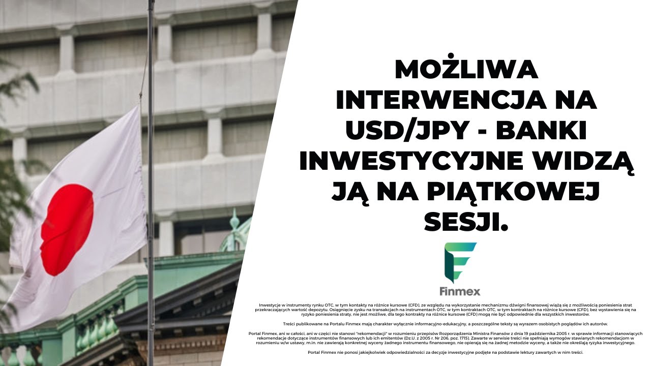 Możliwa interwencja na USD/JPY - banki inwestycyjne widzą ją na piątkowej sesji.