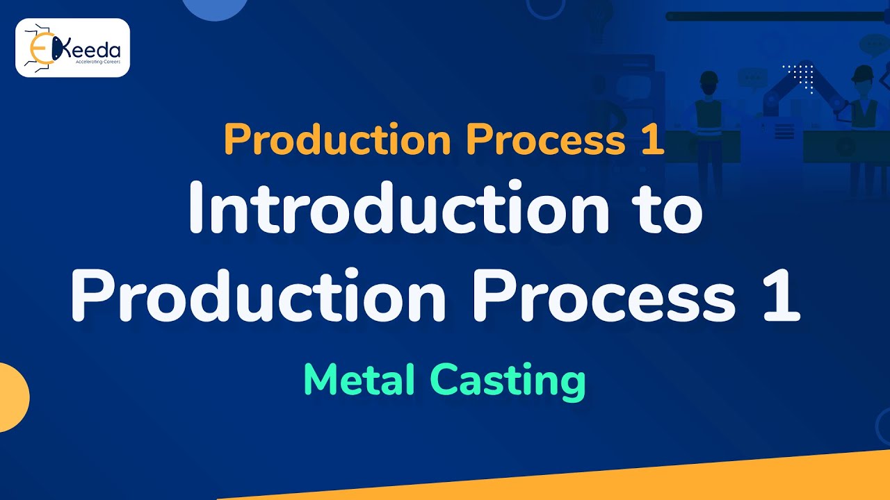 Introduction to Production Process 1 - Metal Casting - Production Process 1