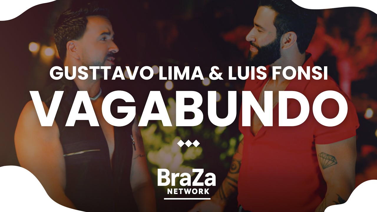Gusttavo Lima & Luis Fonsi - Vagabundo (Com Letra / With Lyrics) | BraZa