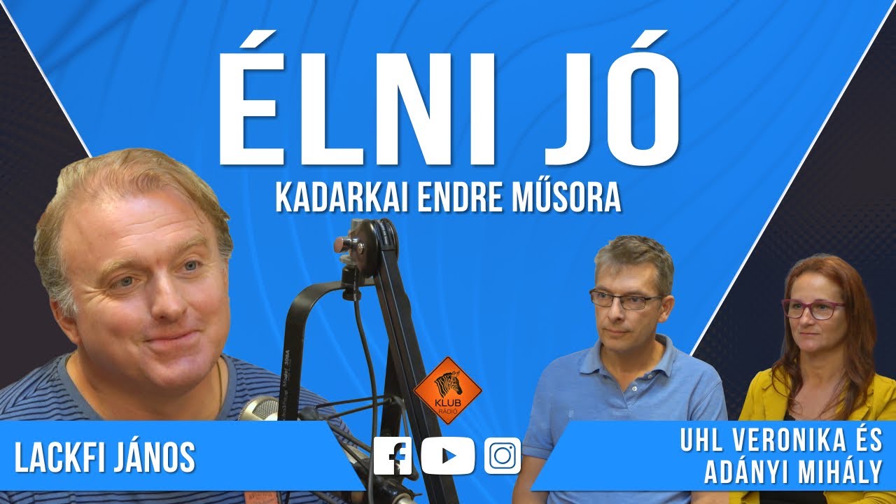 Élni jó - Lackfi János, Uhl Veronika és Adányi Mihály (Klubrádió)