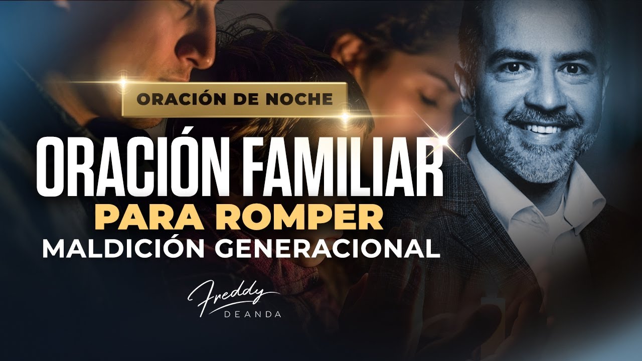 Oración familiar para romper maldiciones generacionales  |  FreddyDeAnda