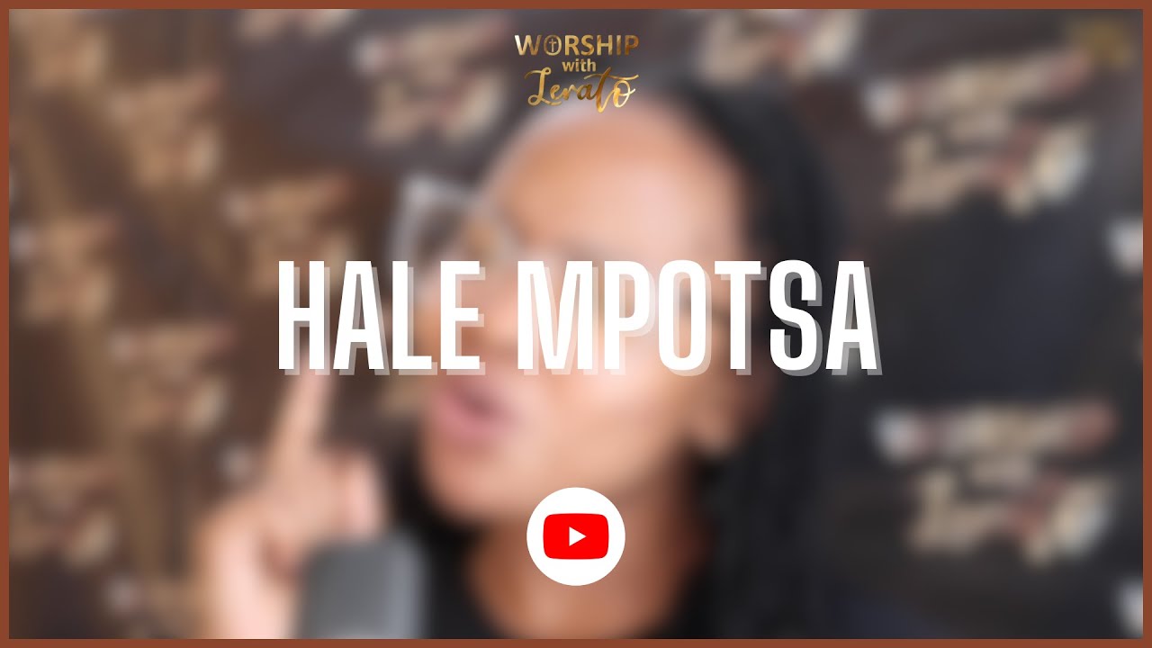Hale Mpotsa || Worship With Lerato