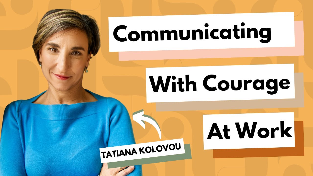 Communicating With Courage at Work With Tatiana Kolovou
