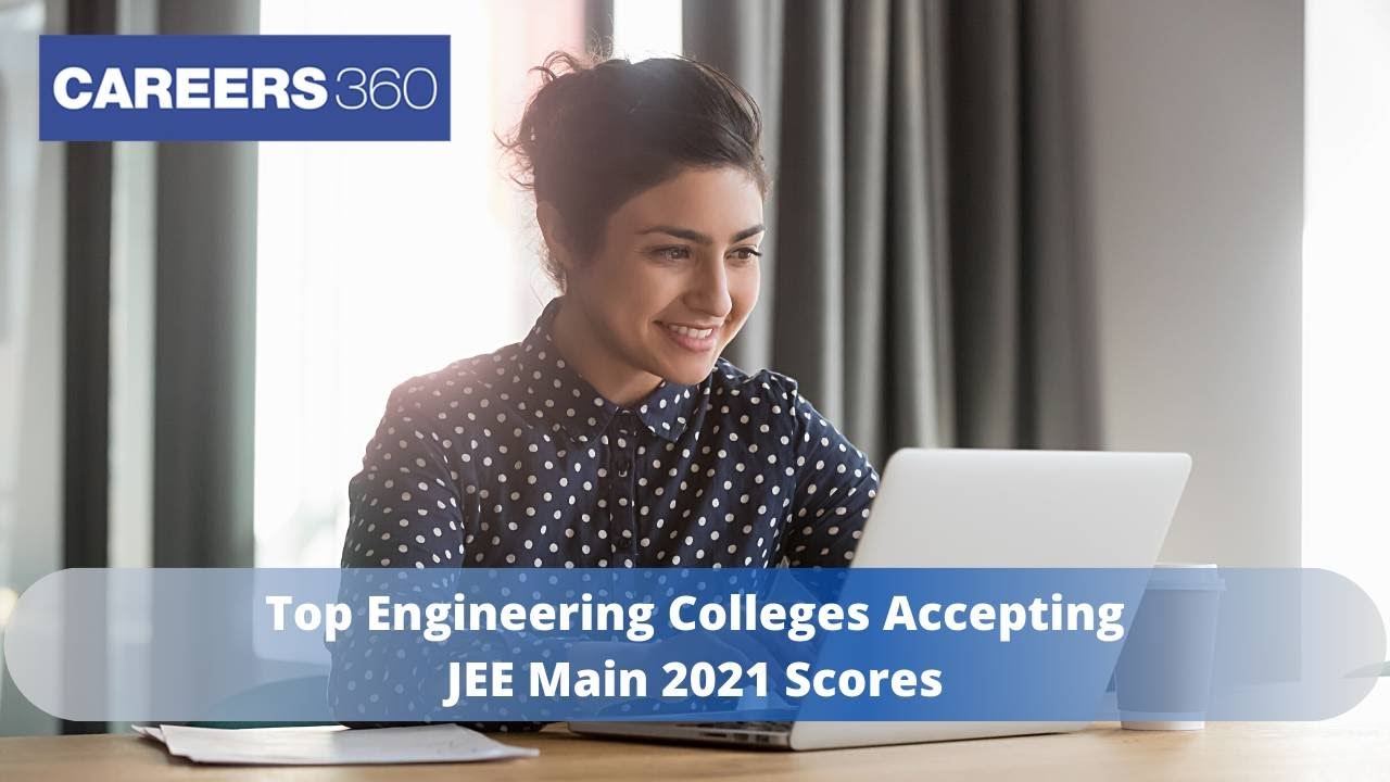 Top Engineering Colleges Accepting JEE Main 2021 Scores
