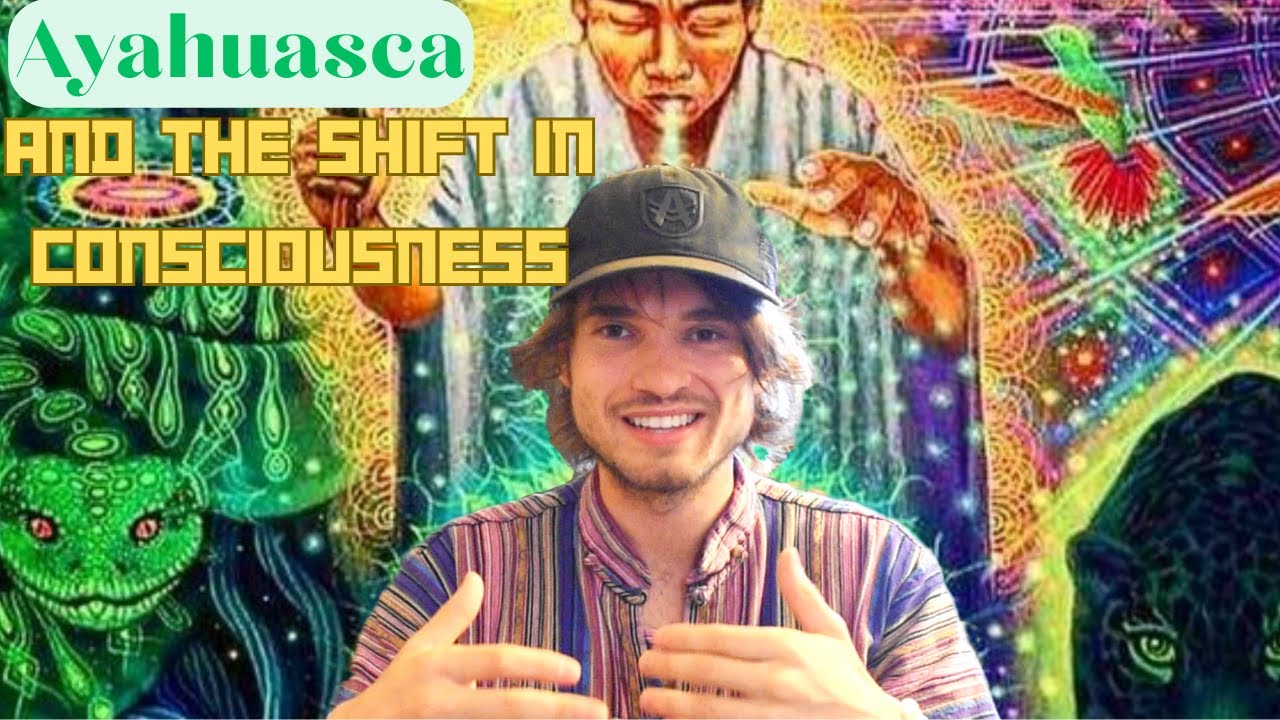 My Peak Ayahuasca Experience - The Shift In Consciousness