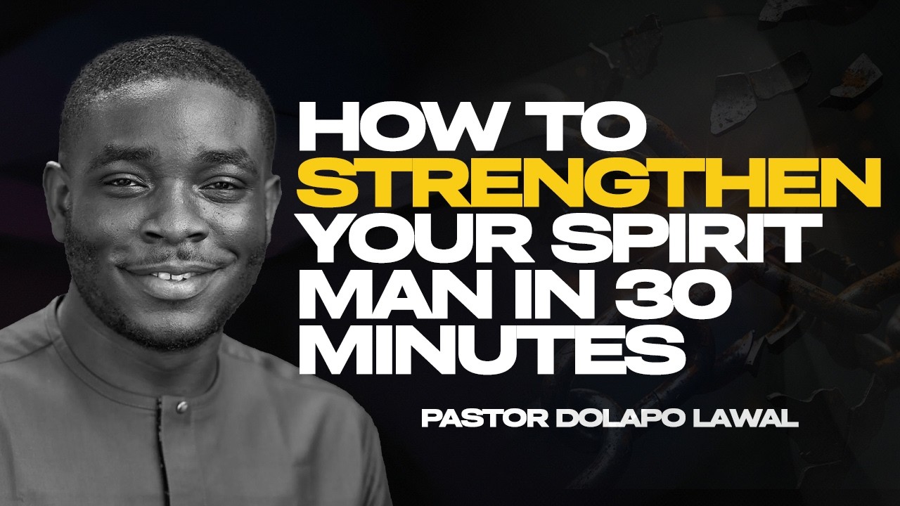 STRENGTHEN YOUR SPIRIT MAN IN 30 MINUTES |PASTOR DOLAPO LAWAL