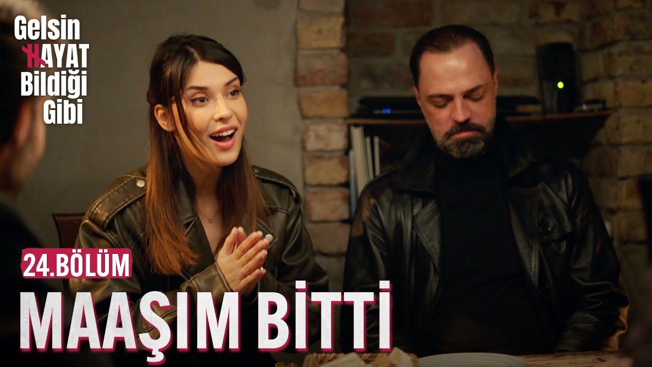 An İtibariyle Maaşım Bitti - Gelsin Hayat Bildiği Gibi (24.Bölüm)