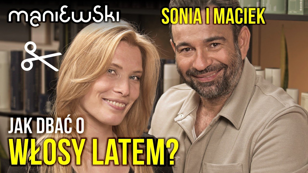 Sonia Maniewska — Jak dbać o włosy latem? Porady i metamorfoza włosów [MACIEJ MANIEWSKI]