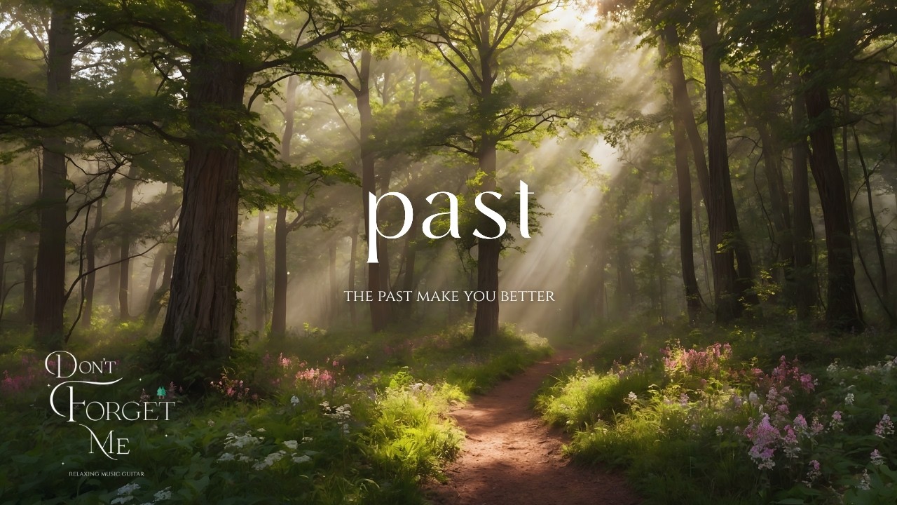 The Past Make You Better 🌲 Relaxing Guitar Music for Reflection, Sleep & Emotional Healing