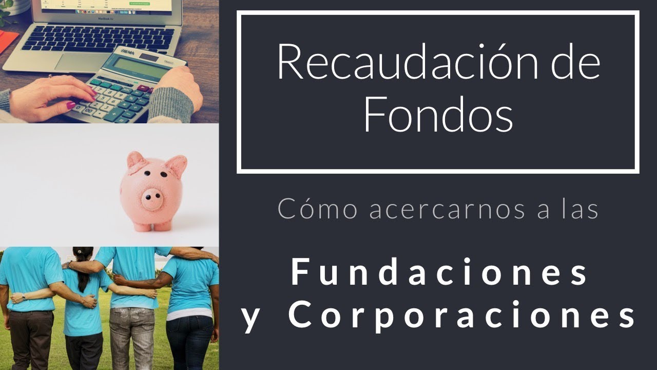 Recaudaci&oacute;n de Fondos: C&oacute;mo acercarnos a las Fundaciones y Corporaciones