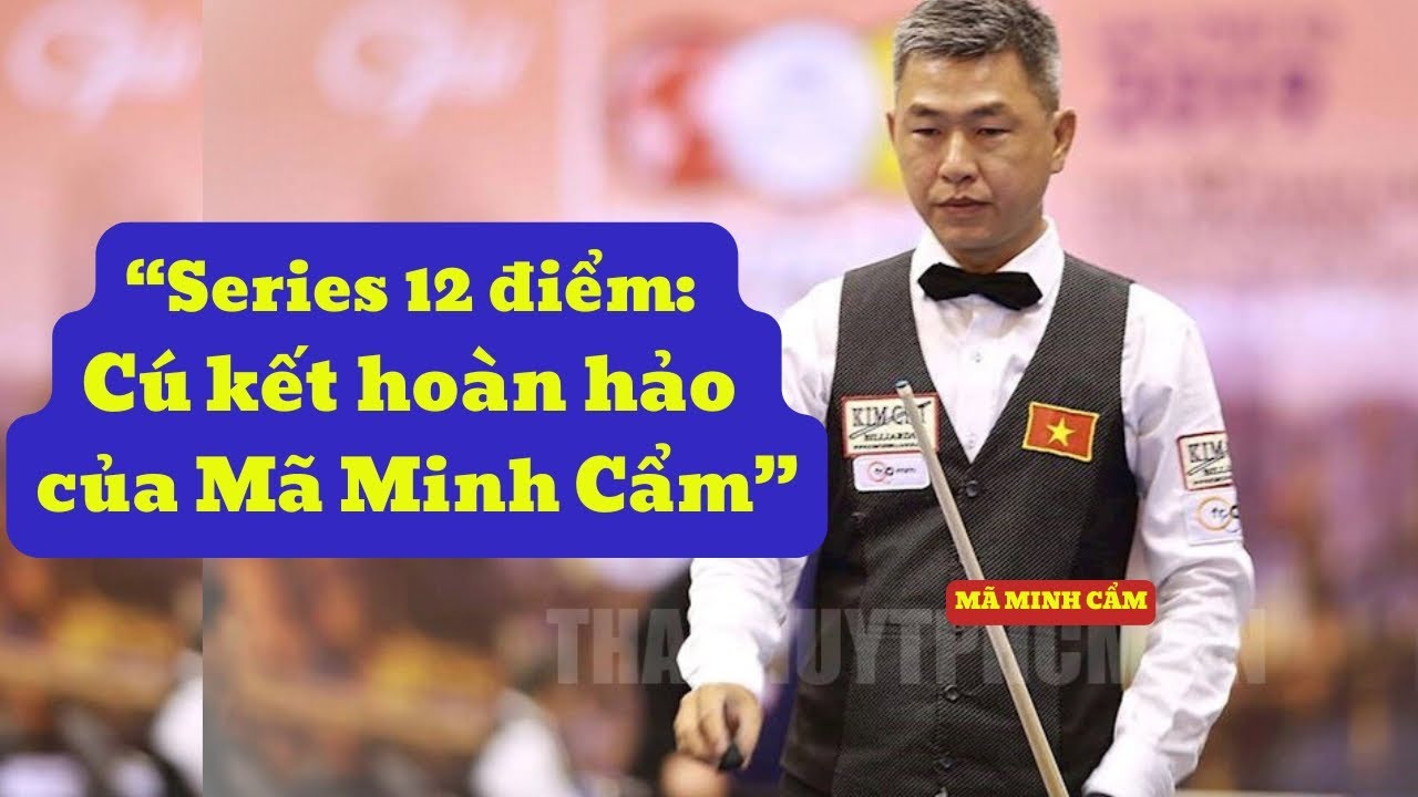 &ldquo;M&atilde; Minh Cẩm kết liễu trận với series 12 đỉnh cao&rdquo;