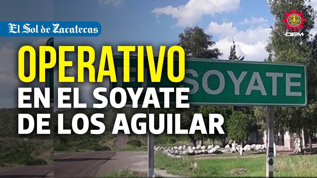 Operativo en El Soyate, Villanueva, Zacatecas