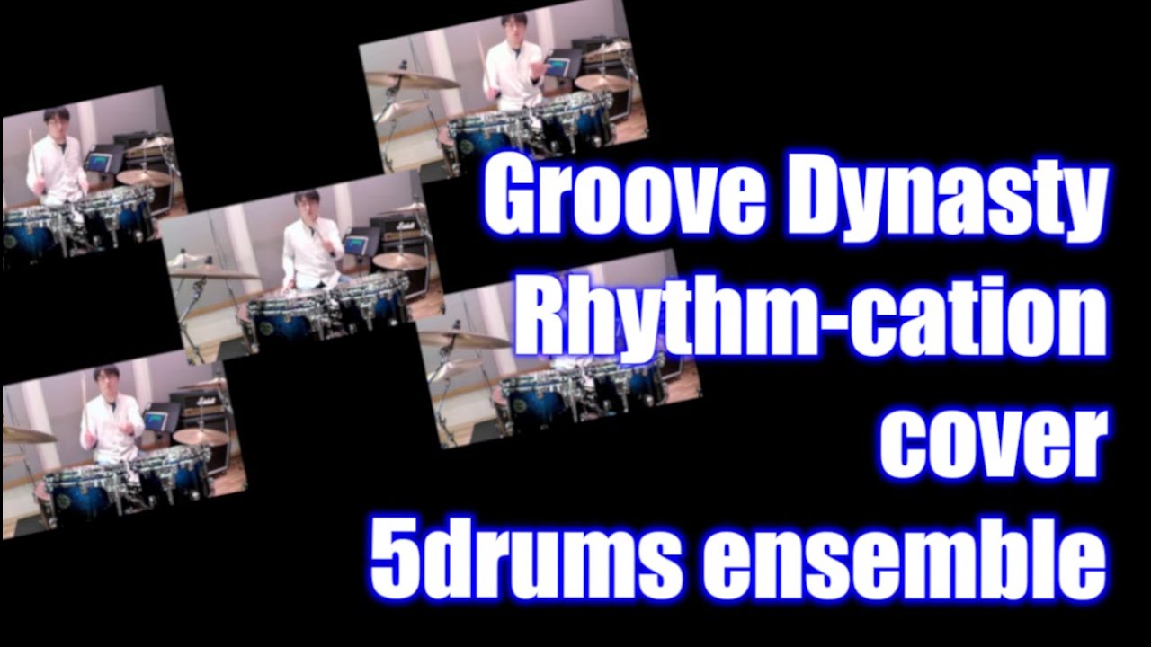 Groove Dynasty Ryhthm-cation cover 5drums ensemble