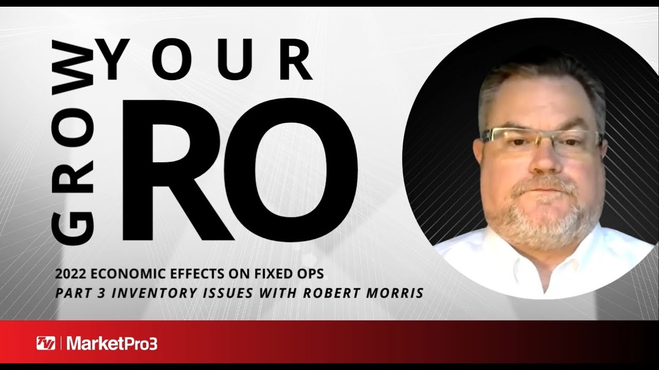 Grow Your RO | 2022 Economic Effects on Fixed Ops PART 3 | Inventory Issues with Robert Morris