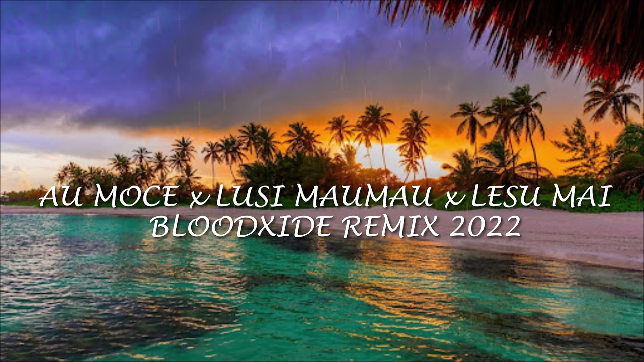 AU MOCE x LUSI MAUMAU x LESU MAI (BLOODXIDE REMIX) 2022