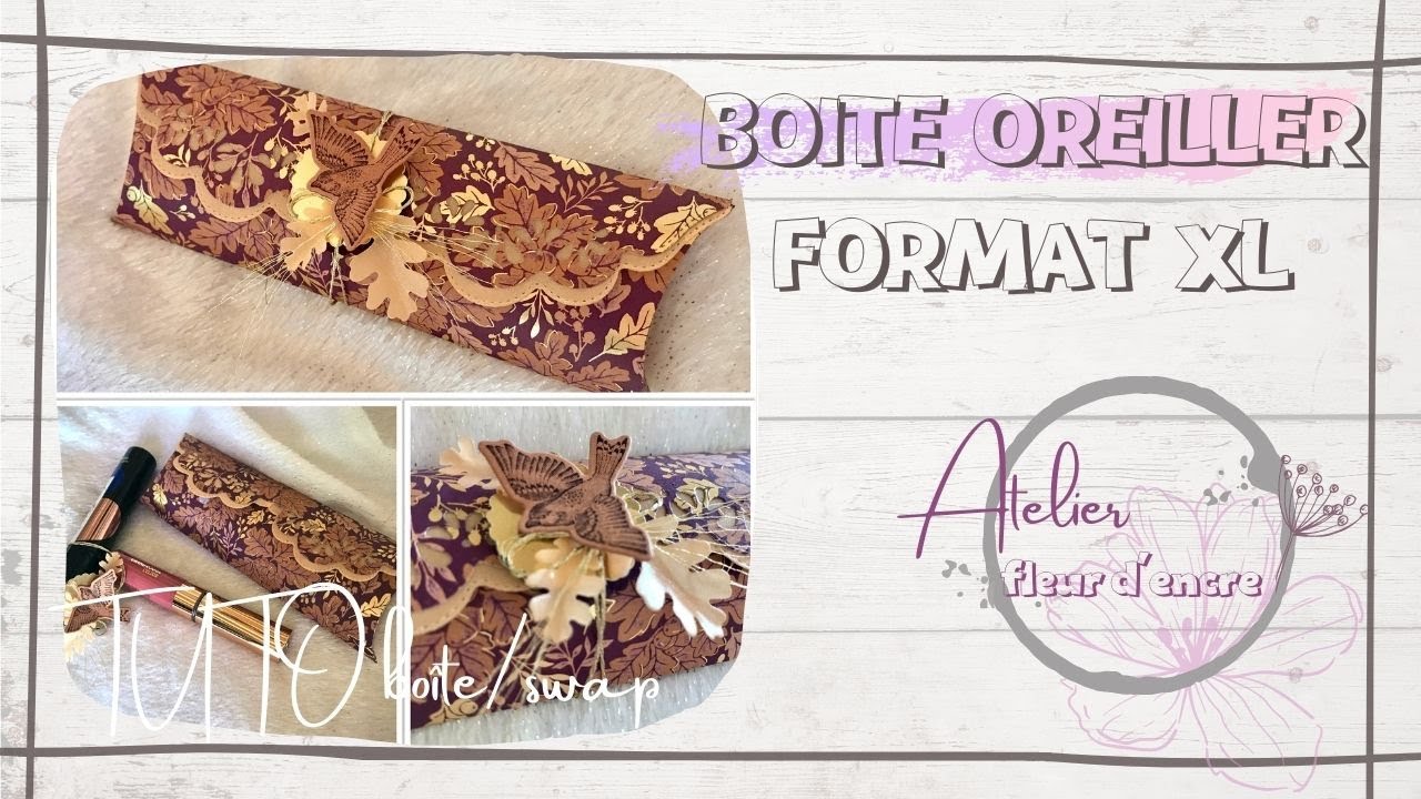 [Tuto boîte/swap] « Boîte oreiller format XL ». Atelier Fleur d’Encre. Anne Bouvard. Stampin’Up.