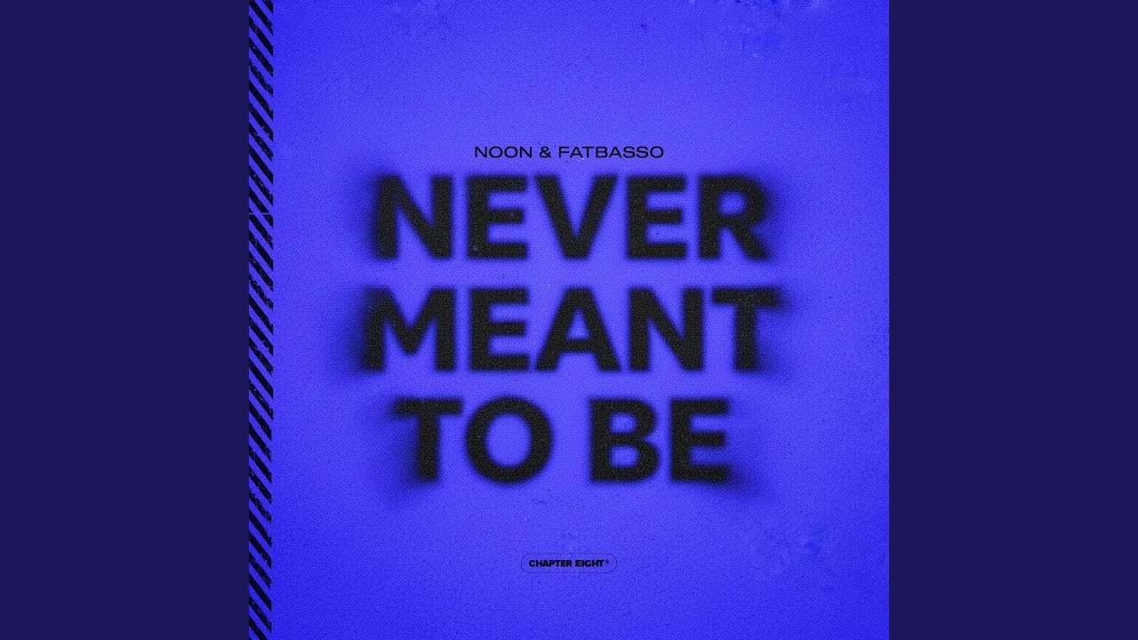 NEVER MEANT TO BE