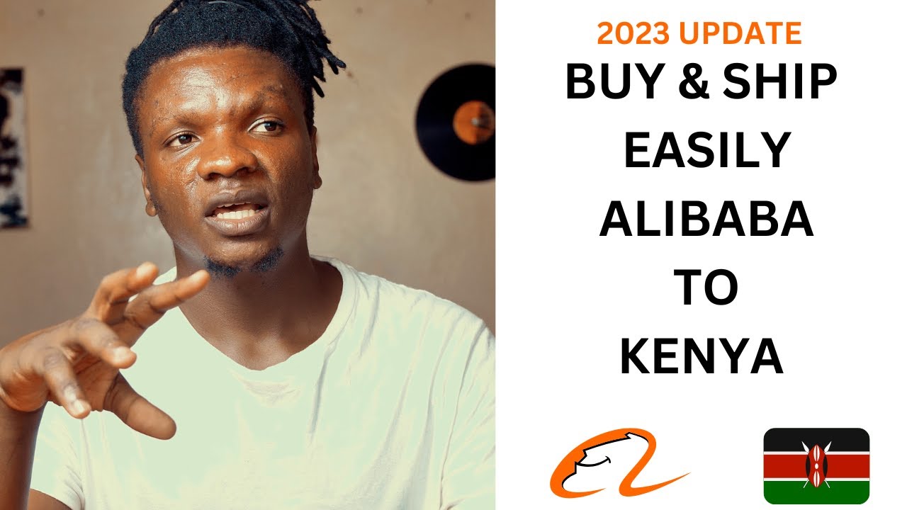 How to Buy and Ship Products from Alibaba to Kenya : Step-by-Step Guide