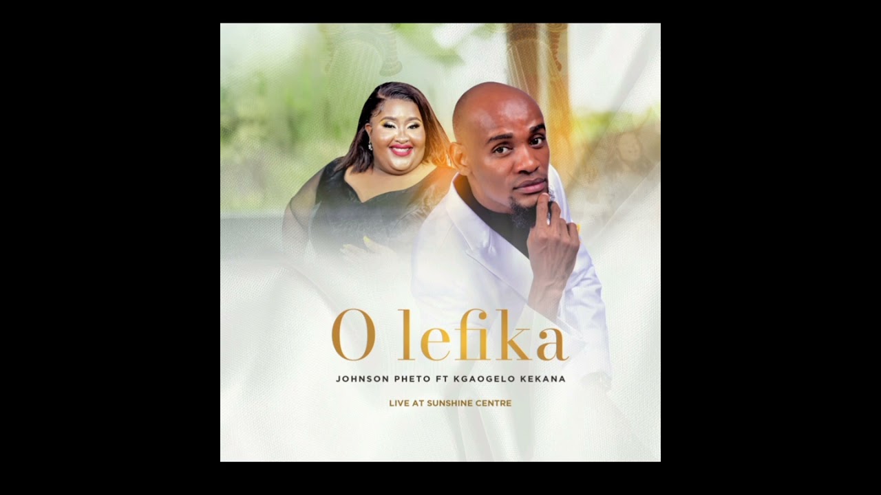 JOHNSON PHETO FEATURING KGAOGELO KEKANA- O lefika