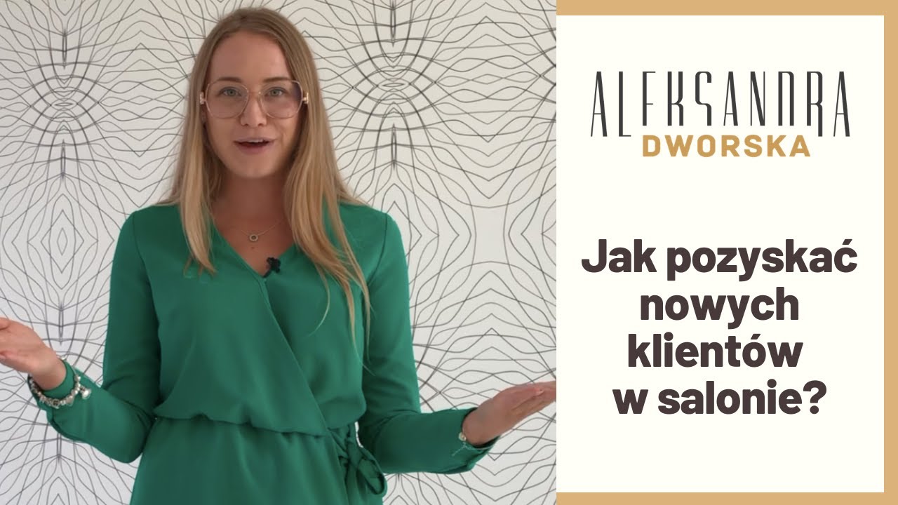 Jak pozyskać nowych klientów w salonie? #Beauty Business by Aleksandra Dworska