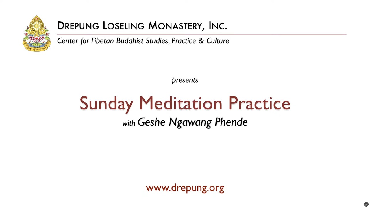 Sunday Meditation Practice - Geshe Ngawang Phende - 01-25-26