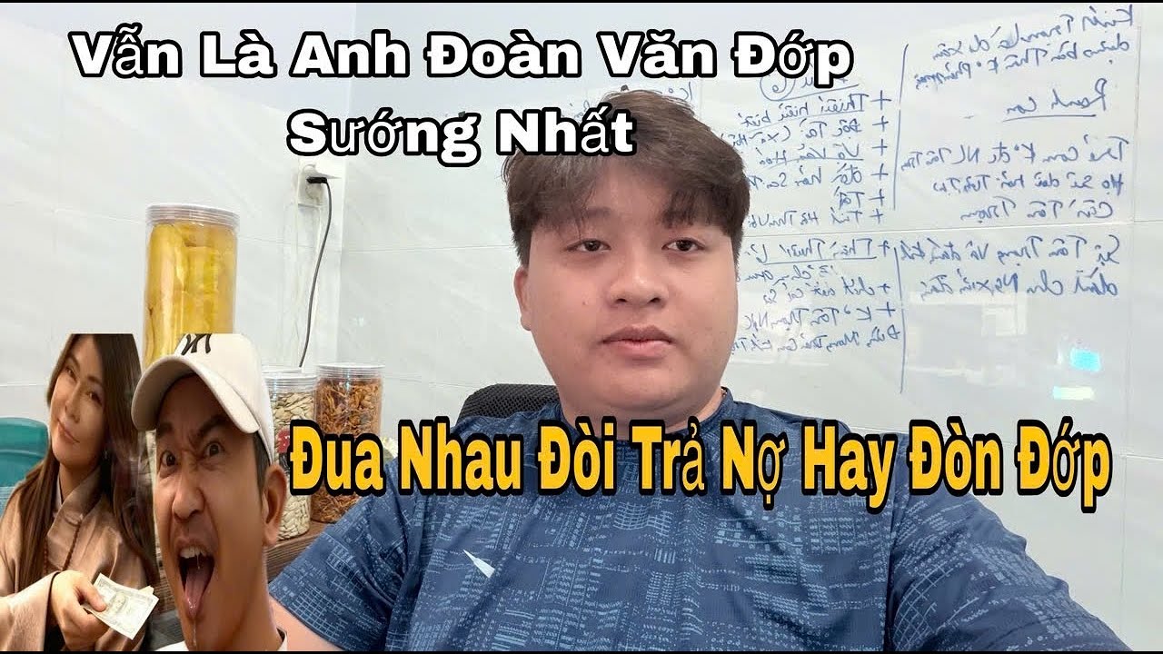 Đoàn Đớp Qúa Sướng Nhiều Người Đòi Cho Tiền Trả Nợ