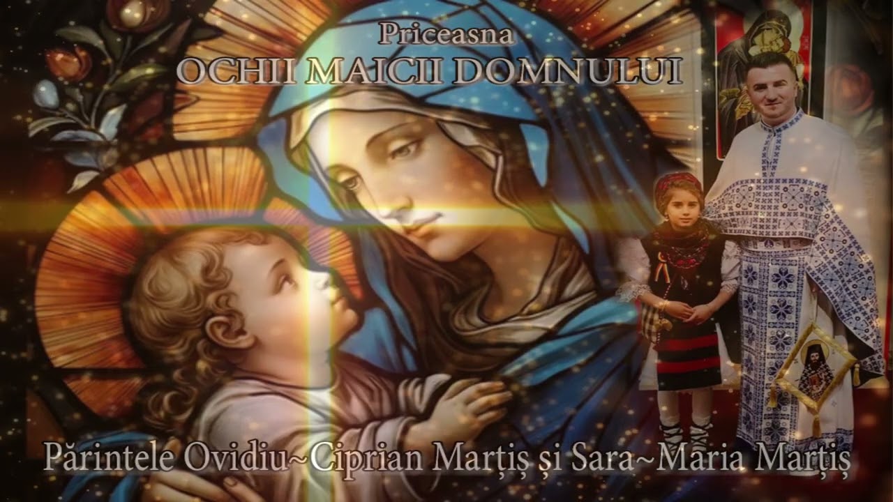 Ochii Maicii Domnului! Părintele Ovidiu-Ciprian Marțiș & Sara-Maria Marțiș