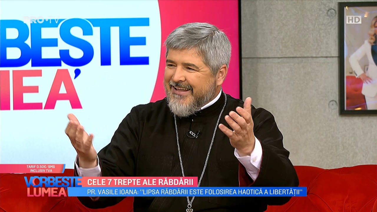 7 trepte ale rabdării - Părintele Vasile Ioana (Vorbește lumea - ProTV)