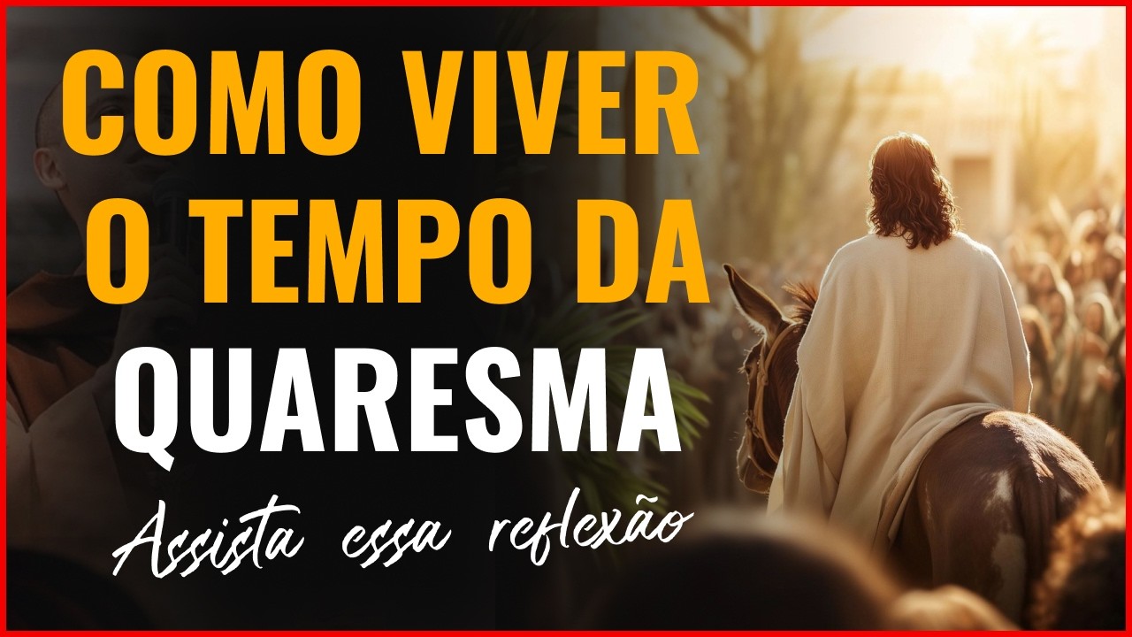 APRENDA A VIVER BEM O TEMPO DA QUARESMA | ASSISTA ESSE VÍDEO E REFLITA