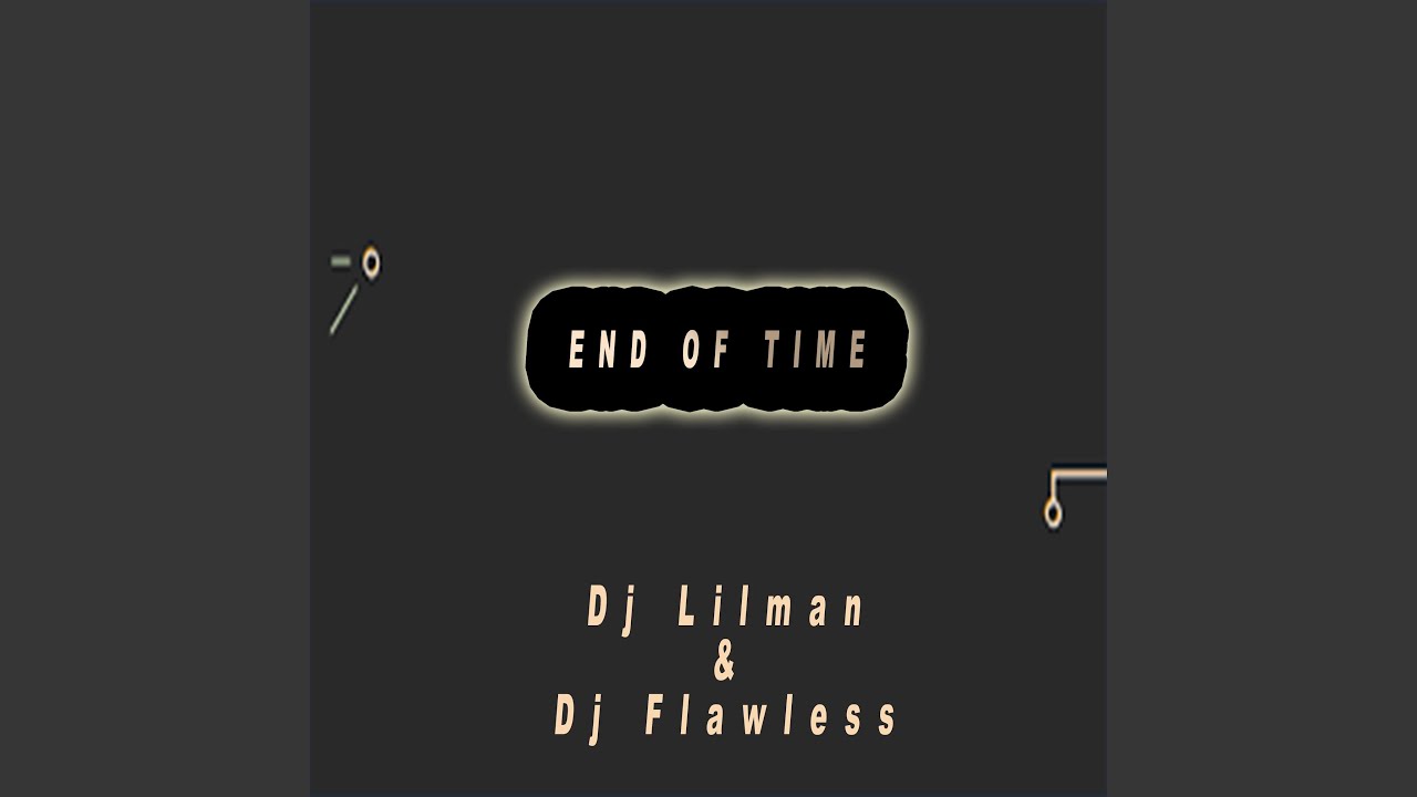 End Of Time (feat. Dj Flawless)