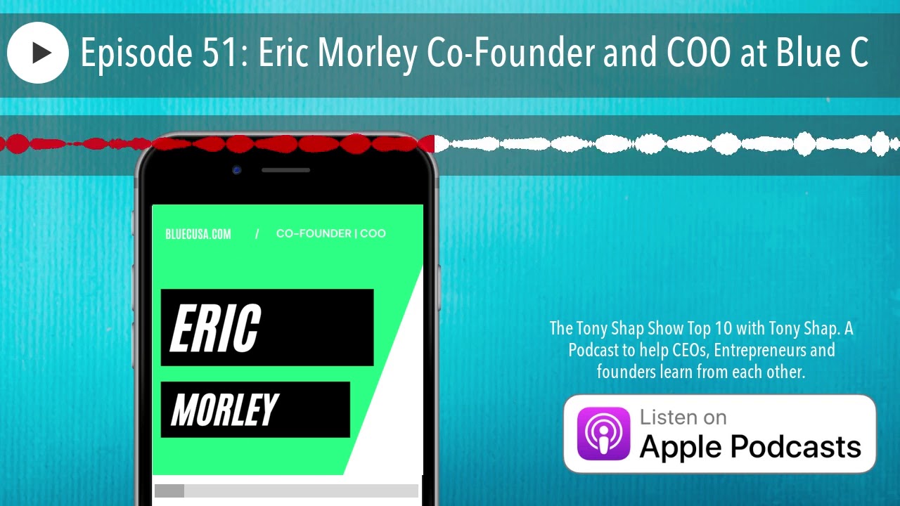 Episode 51: Eric Morley Co-Founder and COO at Blue C
