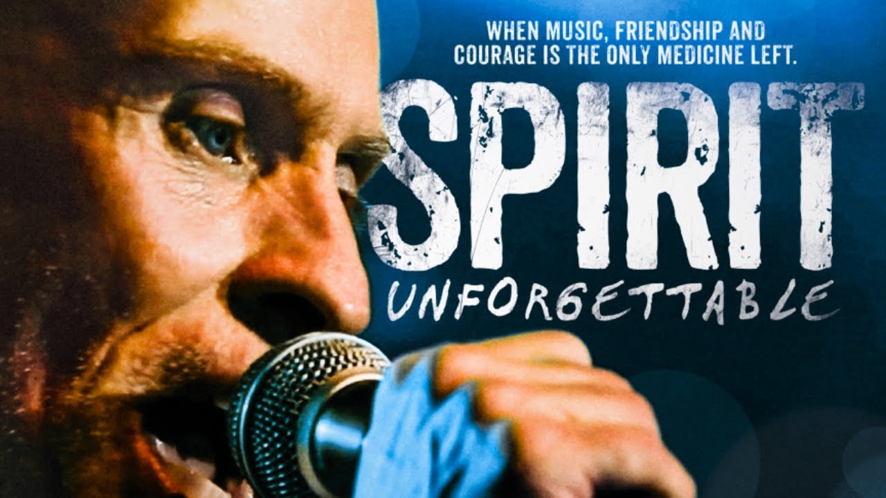 Spirit Unforgettable - When Music, Friendship and Courage is the only Medicine Left