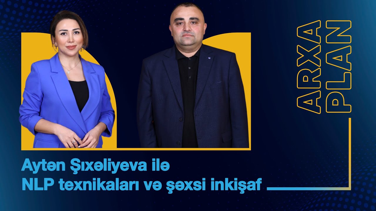 NLP texnikaları və şəxsi inkişaf – Aytən Şıxəliyeva ilə ARXA PLAN