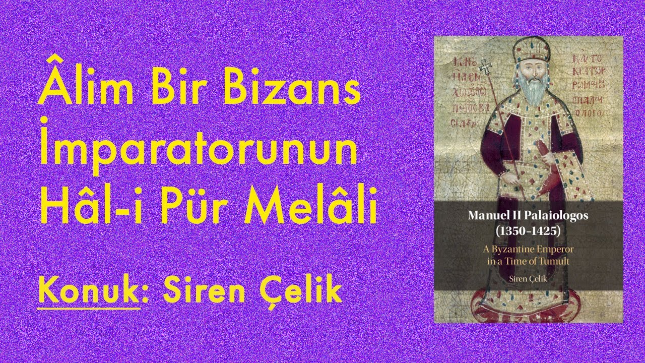 Âlim Bir Bizans İmparatorunun Hâl-i Pür Melâli | Konuk: Siren Çelik