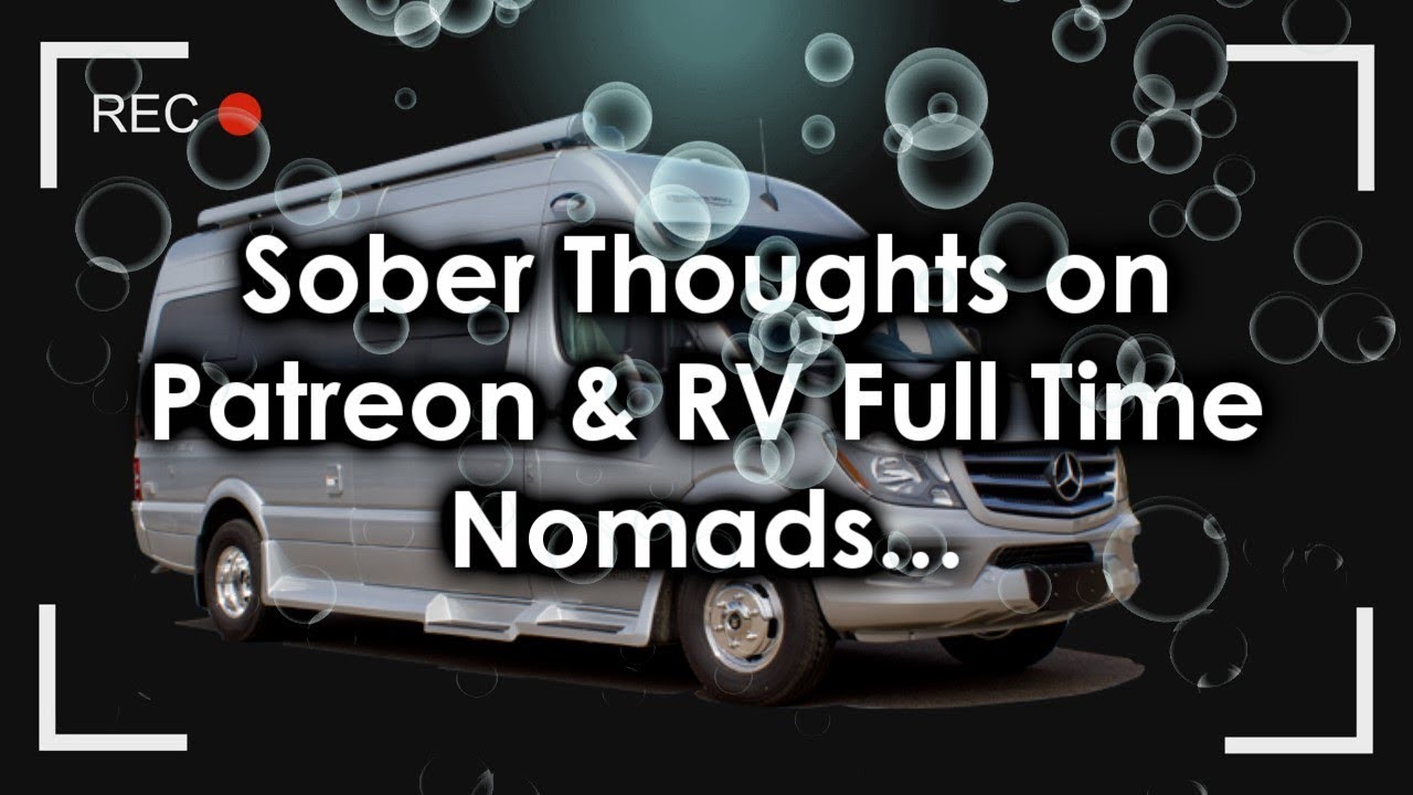 Sober thoughts on Patreon and RV Full Time Nomads
