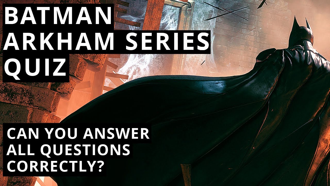 BATMAN ARKHAM SERIES QUIZ - Test Your Knowledge About the Batman Games