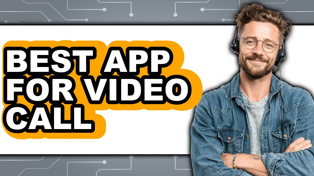 Best App for Video Call (Updated 2025)
