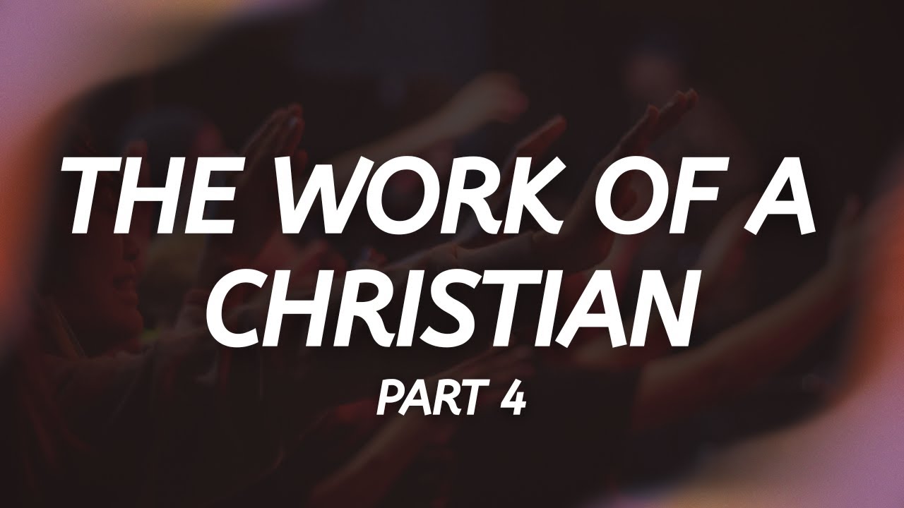 Work of a Christian - PART 4 || LWC