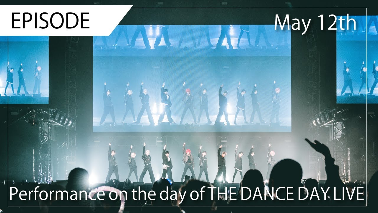 【EPISODE】Performance on the day of THE DANCE DAY LIVE [May 12th]