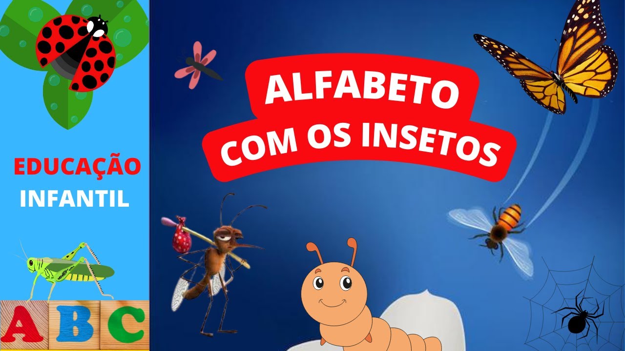 ALFABETO PORTUGUÊS COM OS INSETOS DE A ao Z - Educação Infantil e Ensino Fundamental Anos iniciais
